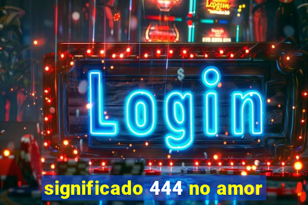 significado 444 no amor